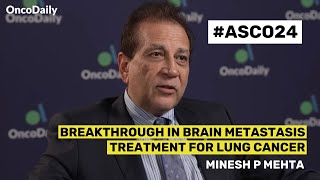 Dr Minesh P Mehta on Breakthrough in Brain Metastasis Treatment for Lung Cancer  ASCO 2024 [upl. by Metsky34]