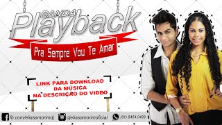 Banda Playback  Pra Sempre Vou Te Amar [upl. by Sand91]