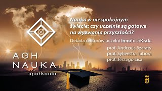 Nauka w niespokojnym świecie – debata rektorów uczelni InnoTechKrak  AGH NAUKA spotkania nr 28 [upl. by Dorin]