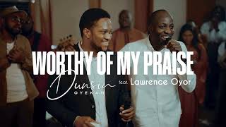 Worthy Of My Praise  Dunsin Oyekan ft LawrenceOyor dunsinoyekan worship thegreatcommission [upl. by Carmita]