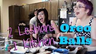 2 Lesbians 1 Kitchen Oreo Cheesecake Balls [upl. by Waynant]