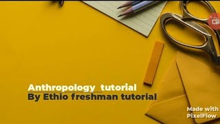 Anthropology freshman course unit 3 part 3 ethioomegachannel7664 [upl. by Atsyrt]