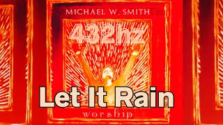 Let It Rain 432hz Michael W Smith THE BEST VERSION [upl. by Lrak502]