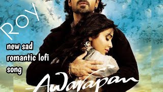 AawArapan। new sad romantic night relax lofi song। [upl. by Celestina901]