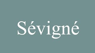 How to Pronounce Sévigné Sevigne Correctly in French [upl. by Mala]