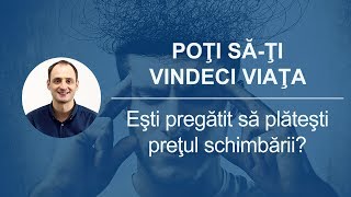 Poti sati vindeci viata Esti pregatit sa platesti pretul schimbarii [upl. by Esilrac842]