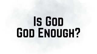 Is God God Enough [upl. by Orrocos528]