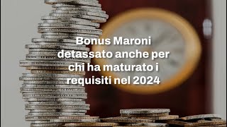 Bonus Maroni detassato anche per chi ha maturato i requisiti nel 2024 [upl. by Adnol935]