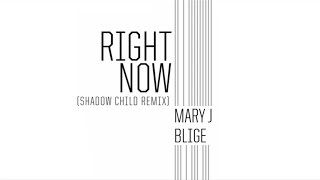 Mary J Blige  Right Now Shadow Child Remix  Audio [upl. by Franny]