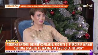 Adriana Antoni îşi spune povestea de viaţă Artista vorbeşte despre copilărie și pierderea mamei [upl. by Arlie]