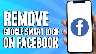 How to Remove Google Smart Lock on Facebook Android [upl. by Nnylekoorb]