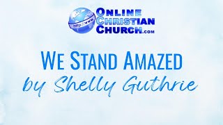 We Stand Amazed by Shelly Guthrie [upl. by Akeemahs]