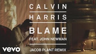 Calvin Harris  Blame Jacob Plant Remix Audio ft John Newman [upl. by Shetrit51]