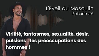 Virilité fantasmes sexualité désir pulsions  quelles sont les préoccupations des hommes [upl. by Yllod]