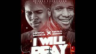 I WILL PRAY  SPOKEN WORD COVER BY ABISHAI DANIEL [upl. by Repsaj900]