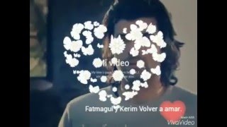 Volver a amar Kerim y Fatmagul [upl. by Nalced]