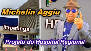 Michelin Aggiu para prefeito Projeto do Hospital Regional de Itapetinga [upl. by Hayidan]