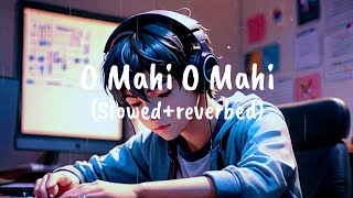 O MAHI O MAHI  SLOW REVERB  use headphone batter experience viral lofi trendingsongremix [upl. by Enirod]