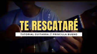 COMO TOCAR  TE RESCATARÉ DE PRICILA BUENO  TUTORIAL GUITARRA  Acordes Bien Explicado [upl. by Rehpatsirhc227]