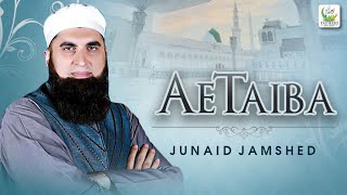 Junaid Jamshed  Ae Taiba  Heart Touching Naat  Tauheed Islamic [upl. by Noeruat554]