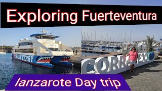 LANZAROTE FERRY  FUERTEVENTURA  EXPLORING CORRALEJO [upl. by Secunda447]