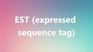 EST expressed sequence tag  Medical Definition and Pronunciation [upl. by Thebazile395]