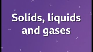 Solids Liquids and Gases KS3 BBC Bitesize [upl. by Bain]