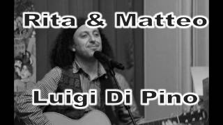 RITA amp MATTEO Luigi Di Pino [upl. by Marzi175]