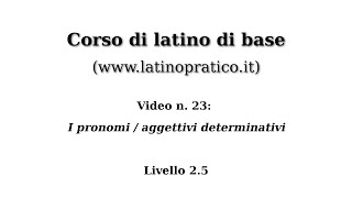 Corso di base di lingua latina  Video n 23 I pronomiaggettivi determinativi [upl. by Justis75]