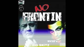 No Frontin by Big Skitz ft NV2E’s [upl. by Martelle]