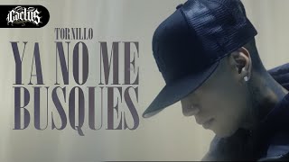 Tornillo  Ya No Me Busques Video Oficial [upl. by Hiller]