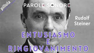 ENTUSIASMO E RINGIOVANIMENTO  Rudolf Steiner  Parole Sonore [upl. by Elfont]