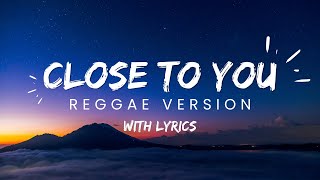 CLOSE TO YOU  REGGAE REMIX  DJ SOYMIX  WITH LYRICS [upl. by Melvena611]