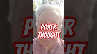 POKER THOUGHT pokeradvice [upl. by Amuwkuhc]