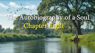 The Autobiography of a Soul  Chapter Eight [upl. by Kred]