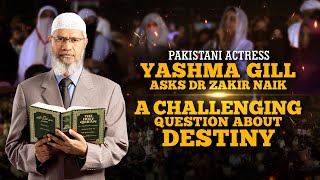 Pakistani Actress Yashma Gill asks Dr Zakir Naik a Challenging Question about Destiny in Urdu [upl. by Other]