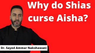 Why do Shias curse Aisha  Dr Sayed Ammar Nakshawani [upl. by Notgnillew]