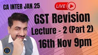 CA INTER GST JAN 25  Live Revision Lecture 2 Part 2 [upl. by Yrrok]