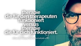 Therapie die für den Therapeuten funktioniert versus Therapie die für Dich funktioniert Was ist Was [upl. by Farah]