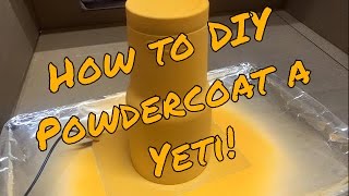 How to DIY Powder Coat a Yeti Cup [upl. by Araccat]