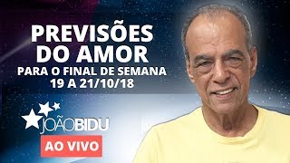 PREVISÕES DO AMOR PARA O FIM DE SEMANA 18 A 211018  João Bidu [upl. by Evadnee917]