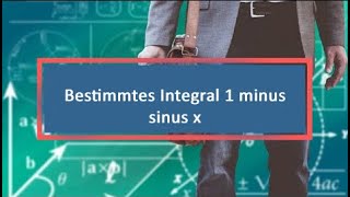 Bestimmtes Integral 1 minus sinus x [upl. by Marlie915]