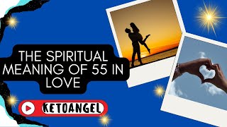 The Spiritual Meaning of 55 in Love Embracing Change and Growth in Relationships [upl. by Christy]