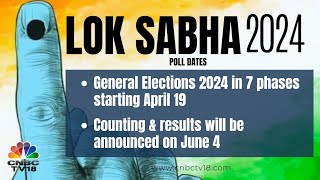 2024 Lok Sabha Election Dates Announced Voting in 7 Phases from April 19  Date of Poll  CNBC TV18 [upl. by Susette476]