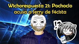 Wichorespuesta 21 PochocloPensamiento escéptico acusa a Jerry de fachista [upl. by Naugan]