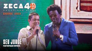 Zeca Pagodinho 40 anos Ao Vivo  “Saudade louca”  Part Especial Seu Jorge CLIPE OFICIAL [upl. by Demah]