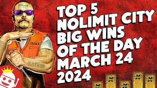 💥 TOP 5 NOLIMIT CITY BIG WINS OF THE DAY  MARCH 24 2024 [upl. by Ulberto545]