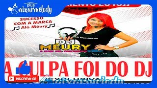 DJ MÉURY E THIAGUINHO  A CULPA FOI DO DJ 2018 EXCLUSIVA [upl. by Nulubez]