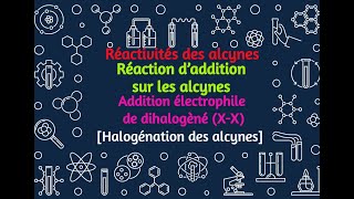 62 Réaction daddition sur les alcynes Addition électrophile de dihalogèné XX [upl. by Uhsoj216]