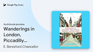 Wanderings in London Piccadilly Mayfair and… by E Beresford Chancellor · Audiobook preview [upl. by Geirk913]